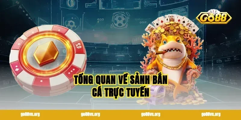 Tổng quan về sảnh bắn cá trực tuyến