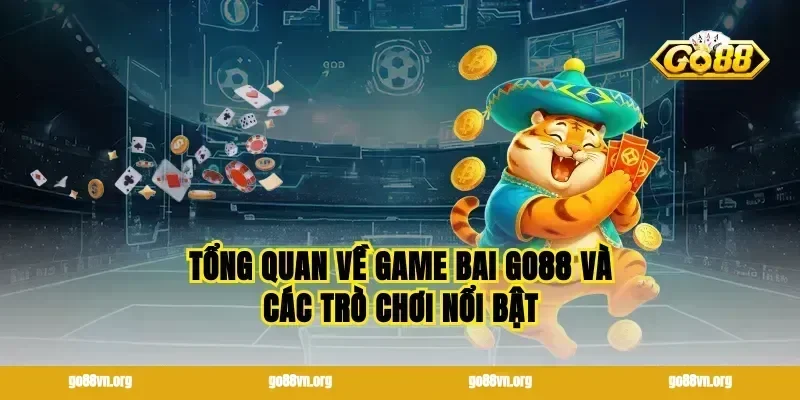 Tổng quan về game bai go88 và các trò chơi nổi bật