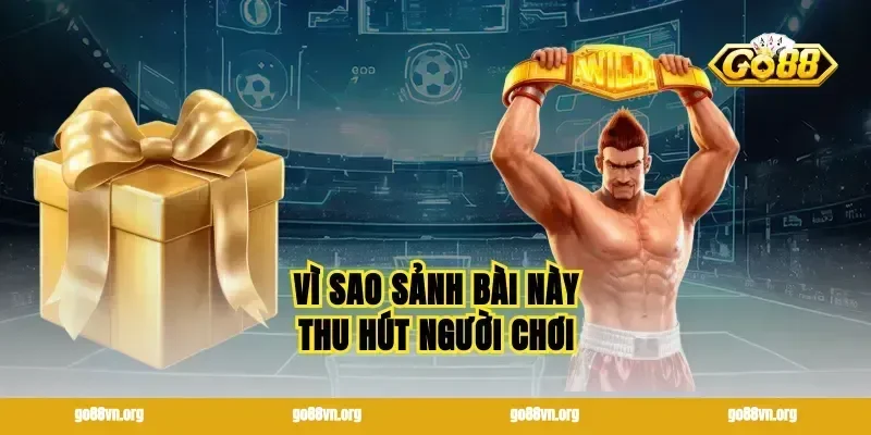 Vì sao sảnh bài này thu hút người chơi
