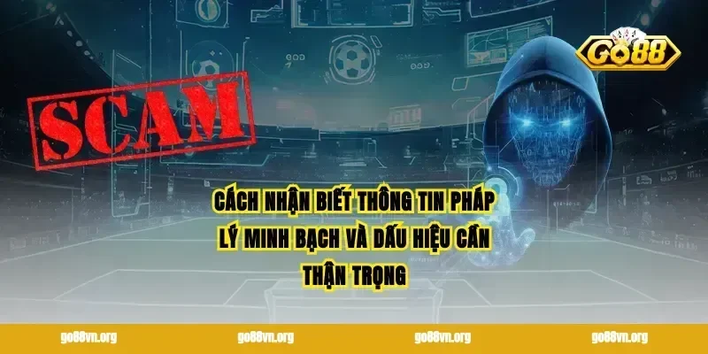 Cách nhận biết thông tin pháp lý minh bạch và dấu hiệu cần thận trọng