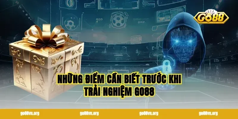 Những điểm cần biết trước khi trải nghiệm GO88