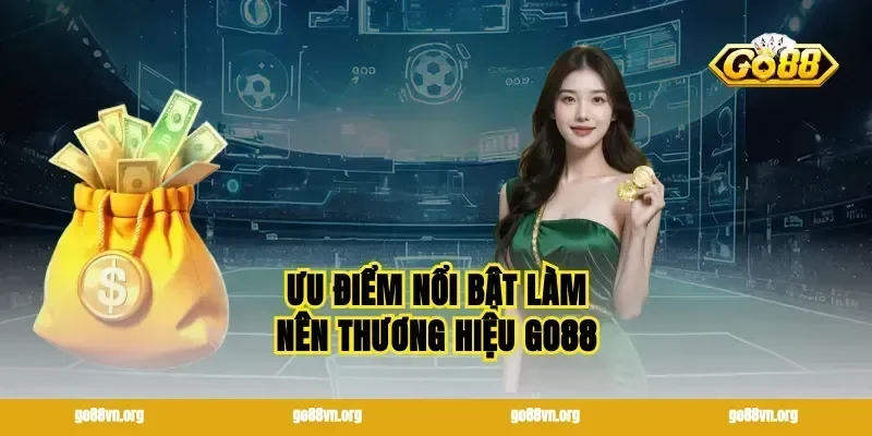 Ưu Điểm Nổi Bật Làm Nên Thương Hiệu GO88