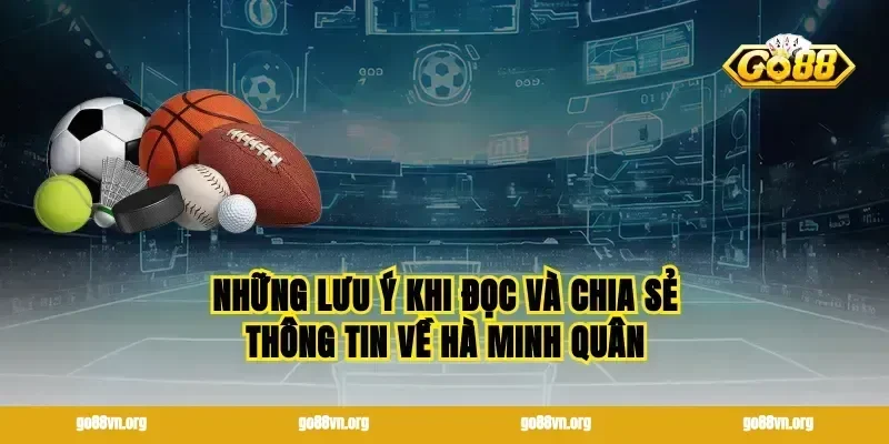 Những lưu ý khi đọc và chia sẻ thông tin về Hà Minh Quân