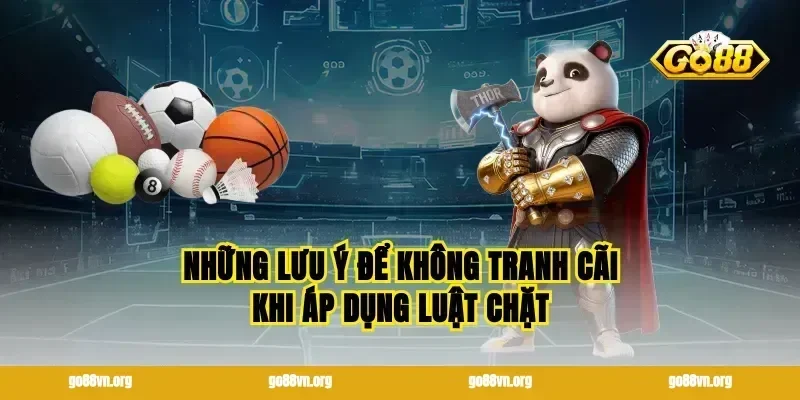 Những lưu ý để không tranh cãi khi áp dụng luật chặt