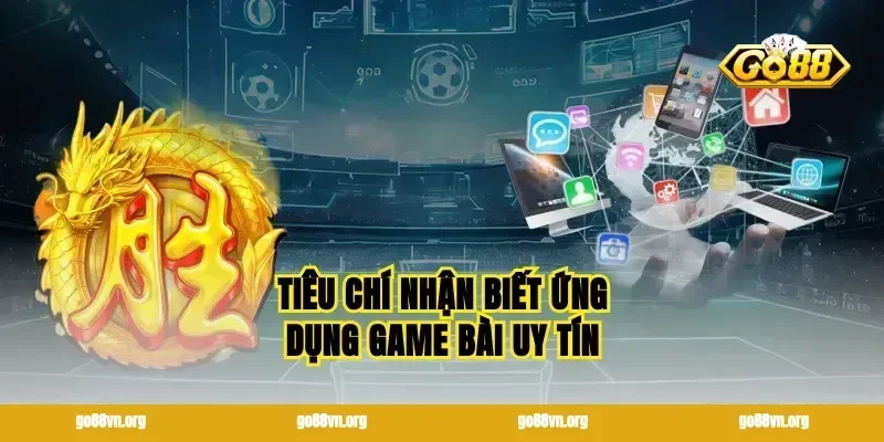 Tiêu chí nhận biết ứng dụng game bài uy tín