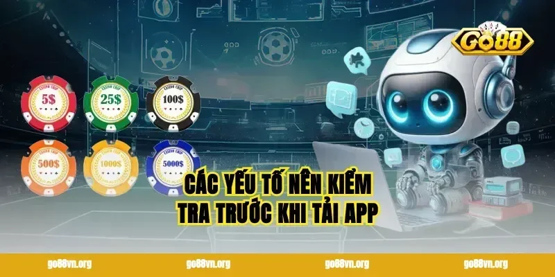 Các yếu tố nên kiểm tra trước khi tải app